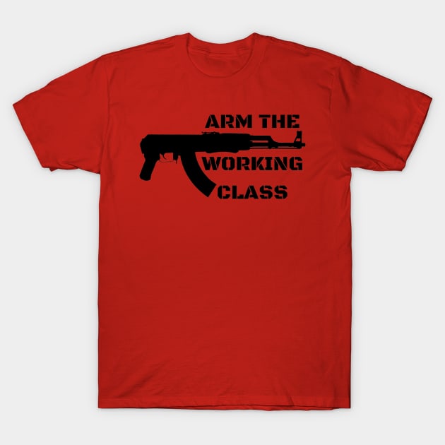 Arm the Working Class T-Shirt by SpaceDogLaika